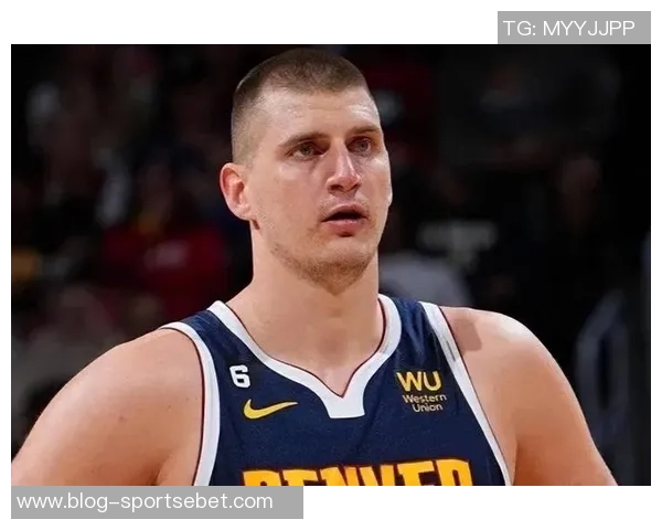 约基奇再创历史第31次助攻15中锋合计仅14次彰显其独特地位